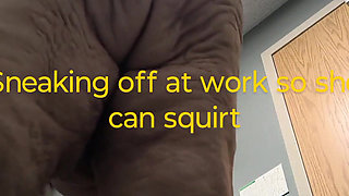 Sneaking off at Work Fuck She's Gonna Squirt
